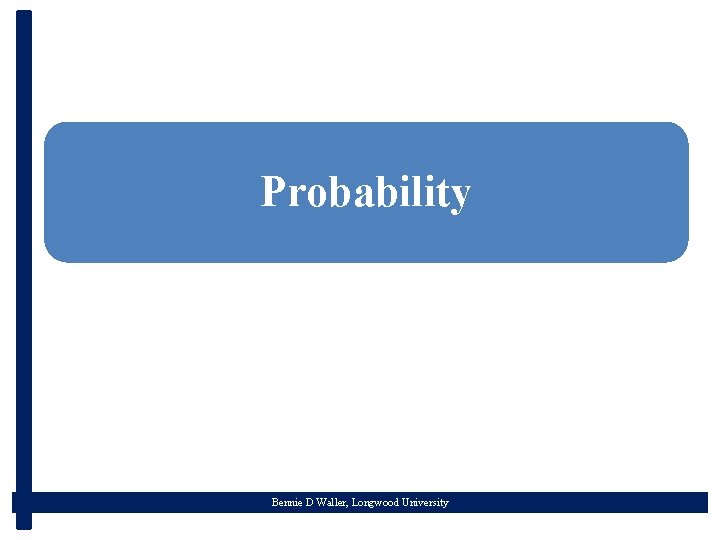 Probability Bennie D Waller, Longwood University 