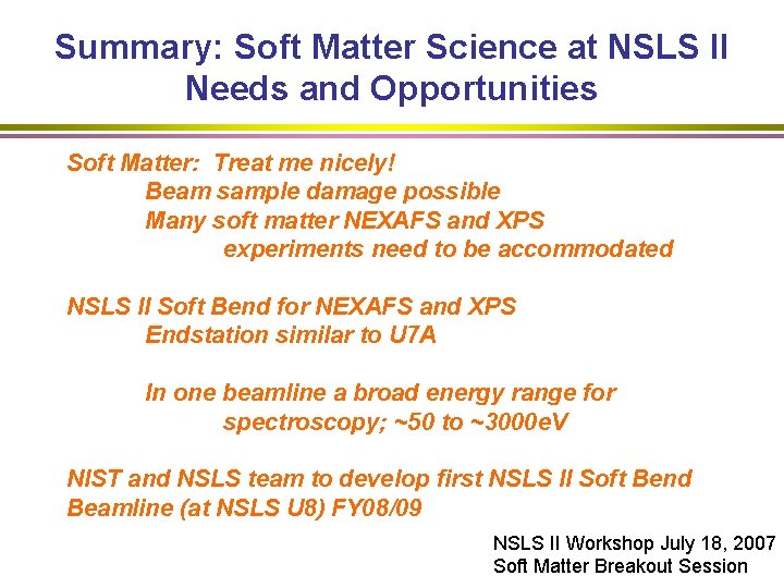 Summary: Soft Matter Science at NSLS II Needs and Opportunities Soft Matter: Treat me