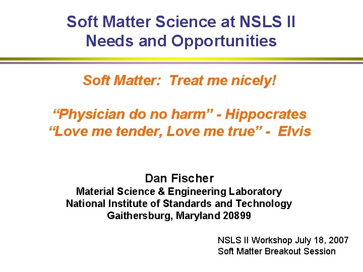 Soft Matter Science at NSLS II Needs and Opportunities Soft Matter: Treat me nicely!