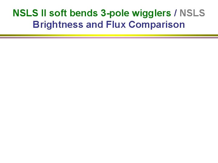 NSLS II soft bends 3 -pole wigglers / NSLS Brightness and Flux Comparison 