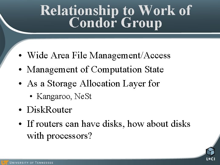 Relationship to Work of Condor Group • Wide Area File Management/Access • Management of