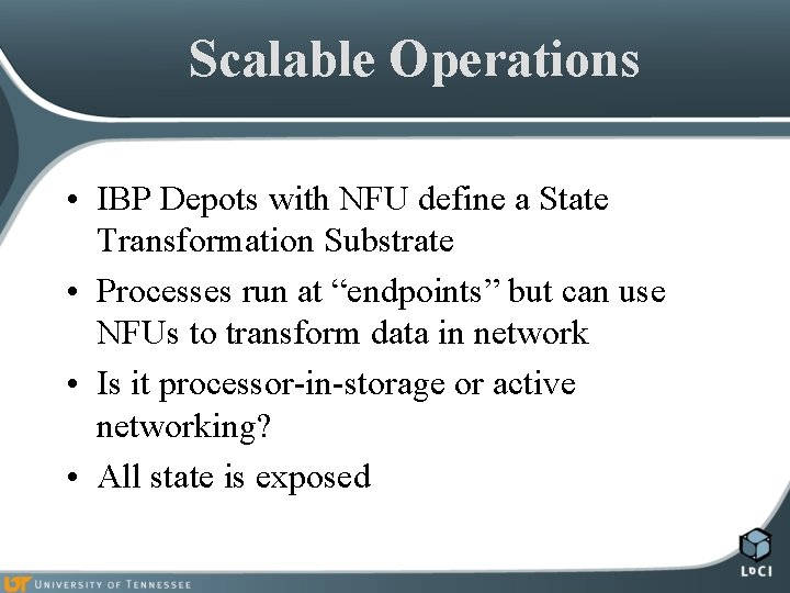 Scalable Operations • IBP Depots with NFU define a State Transformation Substrate • Processes