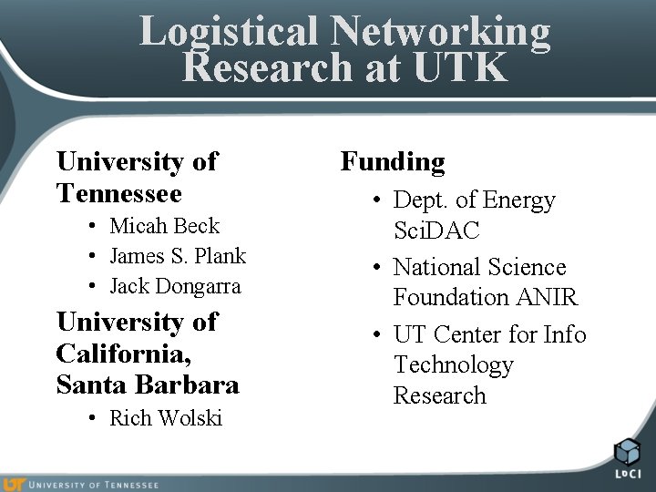 Logistical Networking Research at UTK University of Tennessee • Micah Beck • James S.