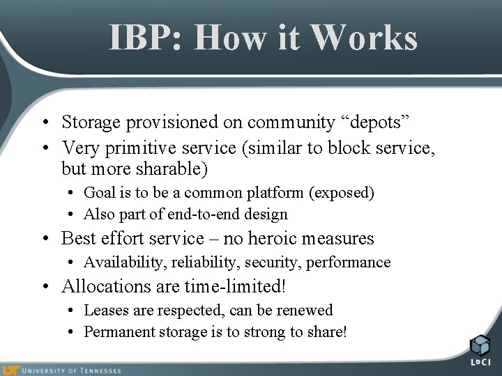 IBP: How it Works • Storage provisioned on community “depots” • Very primitive service