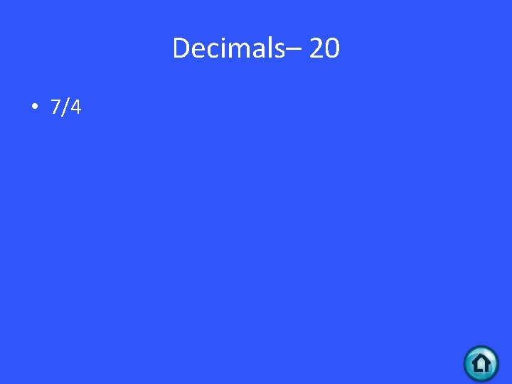 Decimals– 20 • 7/4 