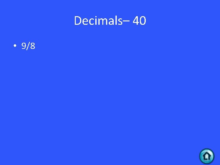 Decimals– 40 • 9/8 