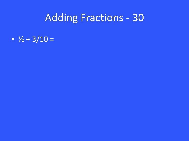 Adding Fractions - 30 • ½ + 3/10 = 