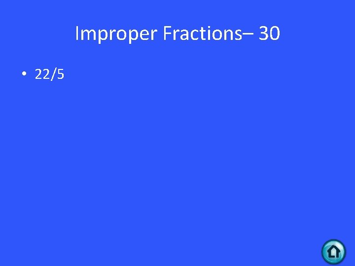 Improper Fractions– 30 • 22/5 