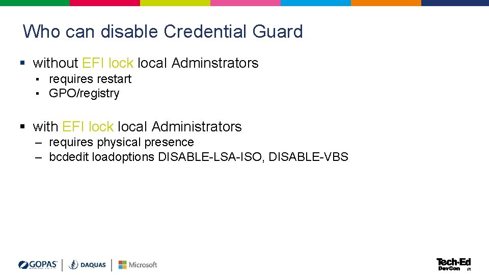 Who can disable Credential Guard § without EFI lock local Adminstrators ▪ requires restart Who can disable Credential Guard § without EFI lock local Adminstrators ▪ requires restart