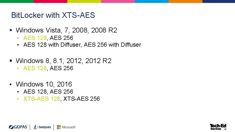 Bit. Locker with XTS-AES § Windows Vista, 7, 2008 R 2 ▪ AES 128, Bit. Locker with XTS-AES § Windows Vista, 7, 2008 R 2 ▪ AES 128,