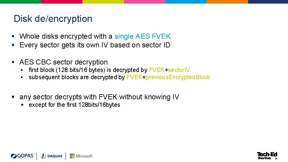 Disk de/encryption § Whole disks encrypted with a single AES FVEK § Every sector Disk de/encryption § Whole disks encrypted with a single AES FVEK § Every sector