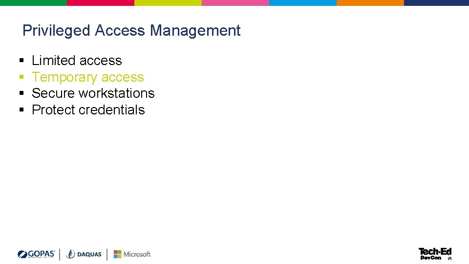 Privileged Access Management § § Limited access Temporary access Secure workstations Protect credentials Privileged Access Management § § Limited access Temporary access Secure workstations Protect credentials