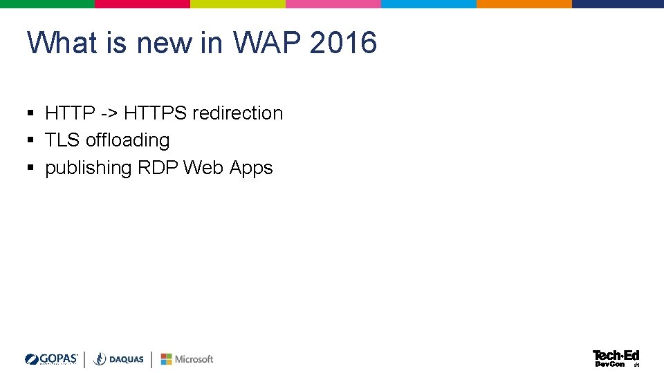 What is new in WAP 2016 § HTTP -> HTTPS redirection § TLS offloading What is new in WAP 2016 § HTTP -> HTTPS redirection § TLS offloading
