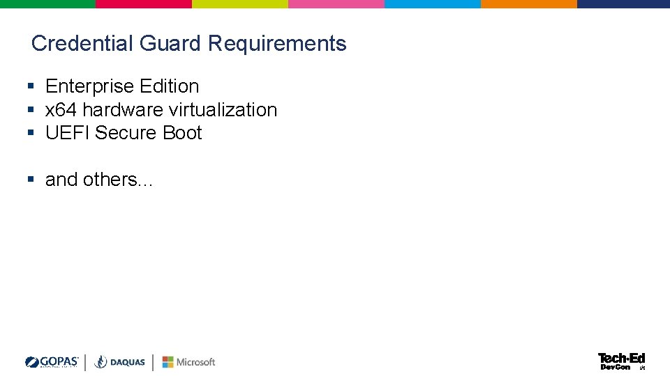 Credential Guard Requirements § Enterprise Edition § x 64 hardware virtualization § UEFI Secure Credential Guard Requirements § Enterprise Edition § x 64 hardware virtualization § UEFI Secure