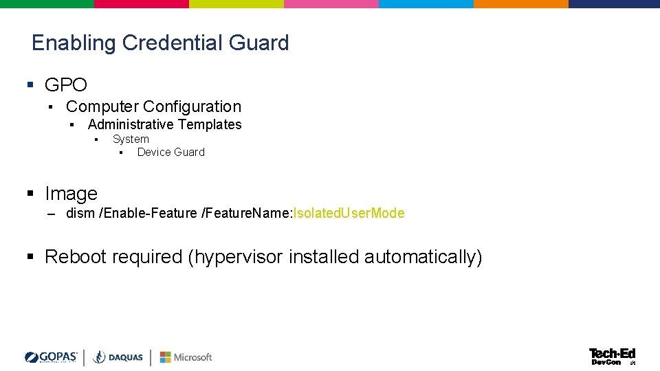 Enabling Credential Guard § GPO ▪ Computer Configuration ▪ Administrative Templates ▪ System ▪ Enabling Credential Guard § GPO ▪ Computer Configuration ▪ Administrative Templates ▪ System ▪