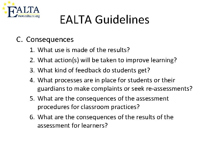 EALTA Guidelines C. Consequences 1. 2. 3. 4. What use is made of the