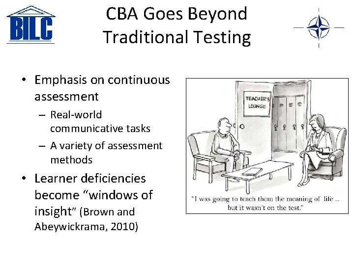 CBA Goes Beyond Traditional Testing • Emphasis on continuous assessment – Real-world communicative tasks