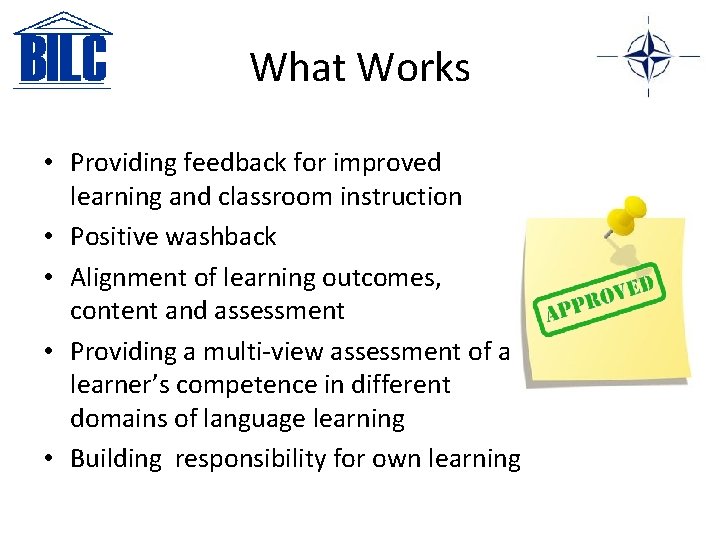 What Works • Providing feedback for improved learning and classroom instruction • Positive washback