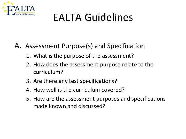EALTA Guidelines A. Assessment Purpose(s) and Specification 1. What is the purpose of the