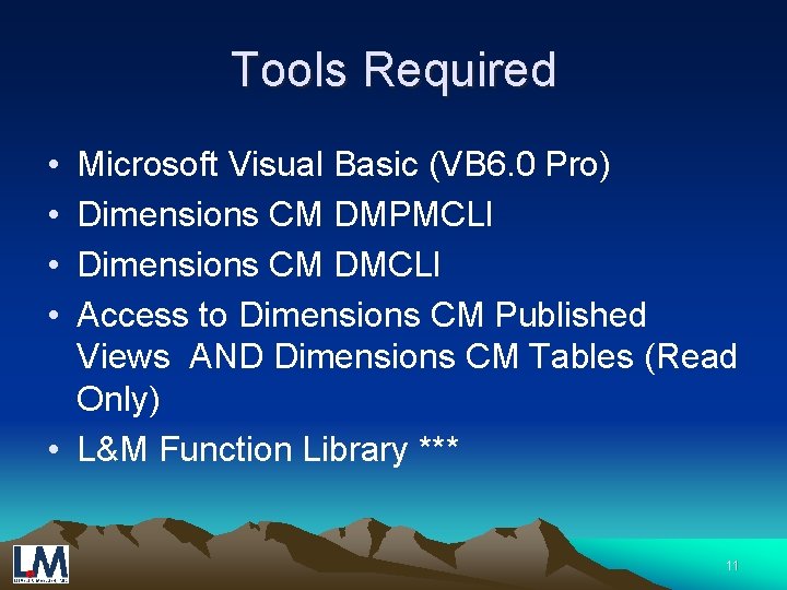 Tools Required • • Microsoft Visual Basic (VB 6. 0 Pro) Dimensions CM DMPMCLI