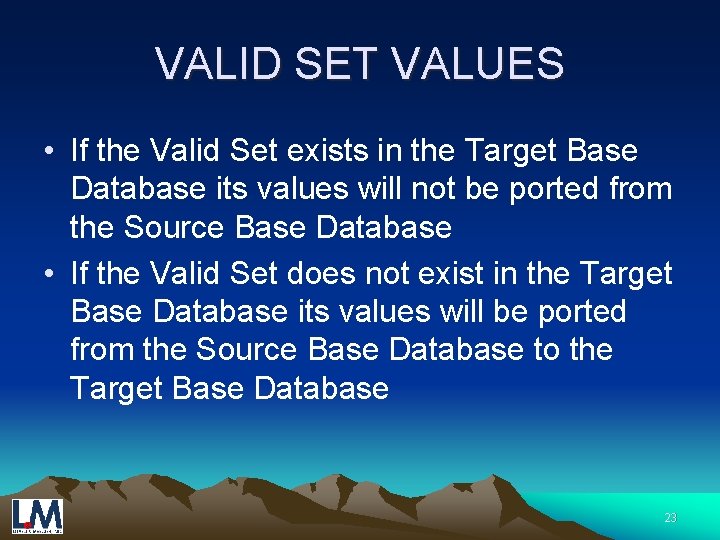 VALID SET VALUES • If the Valid Set exists in the Target Base Database