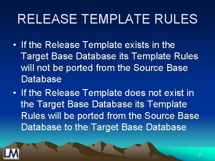 RELEASE TEMPLATE RULES • If the Release Template exists in the Target Base Database