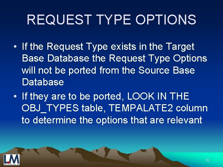 REQUEST TYPE OPTIONS • If the Request Type exists in the Target Base Database