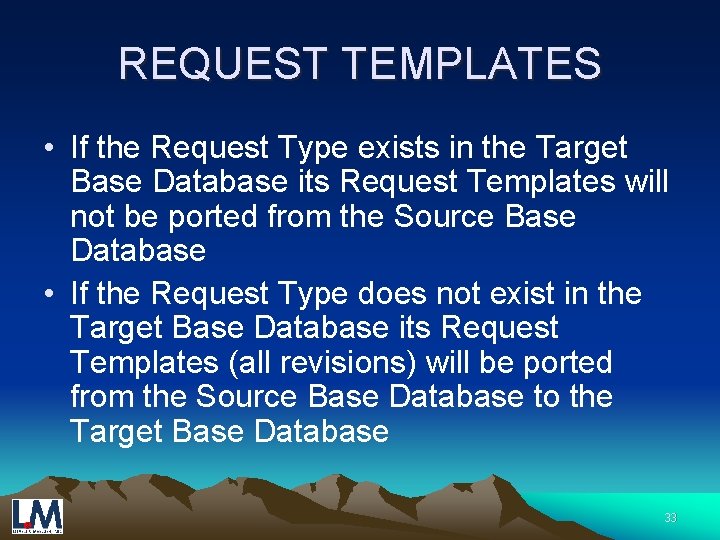 REQUEST TEMPLATES • If the Request Type exists in the Target Base Database its