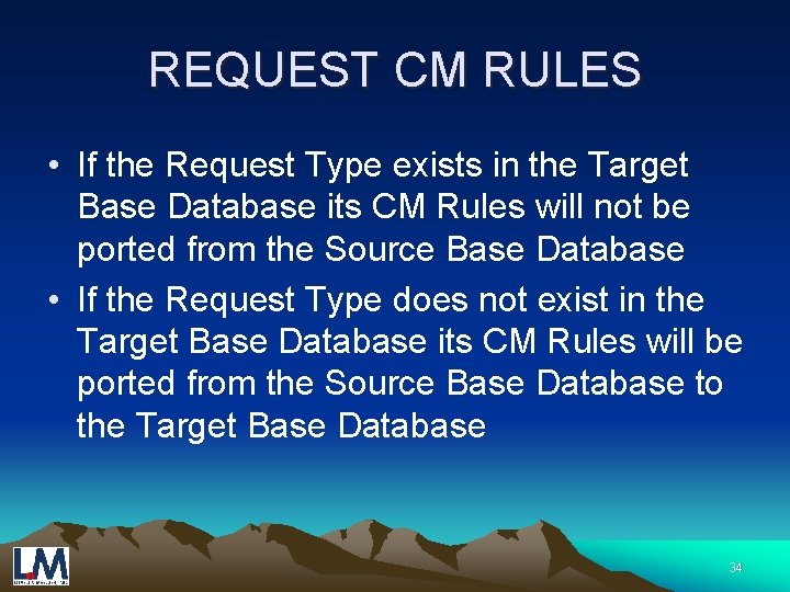 REQUEST CM RULES • If the Request Type exists in the Target Base Database