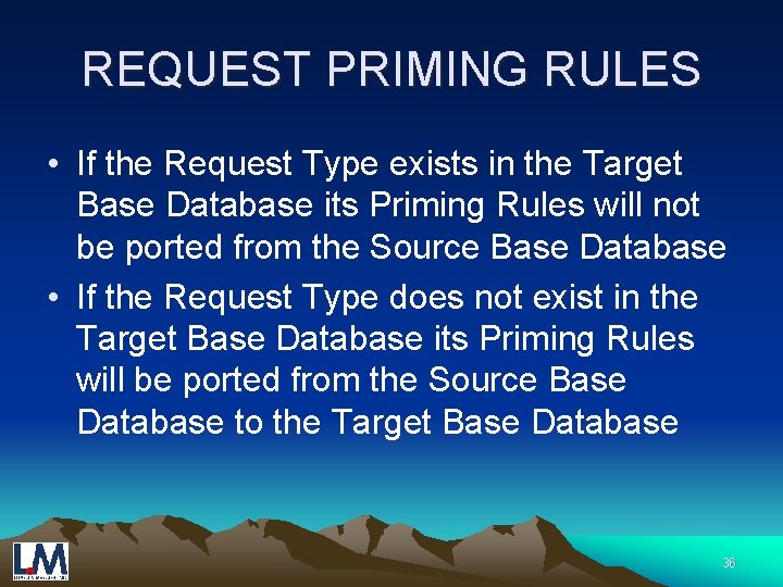 REQUEST PRIMING RULES • If the Request Type exists in the Target Base Database