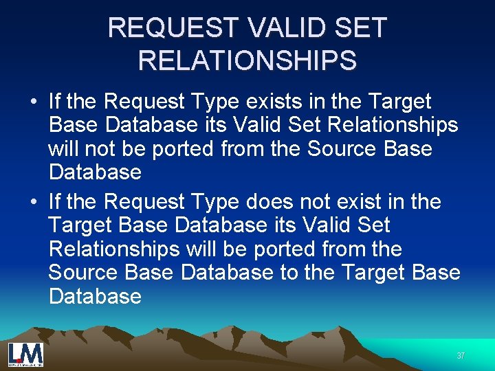 REQUEST VALID SET RELATIONSHIPS • If the Request Type exists in the Target Base