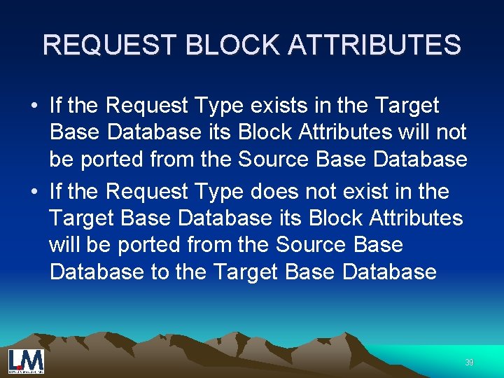 REQUEST BLOCK ATTRIBUTES • If the Request Type exists in the Target Base Database