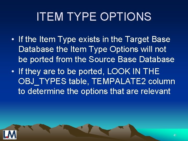 ITEM TYPE OPTIONS • If the Item Type exists in the Target Base Database