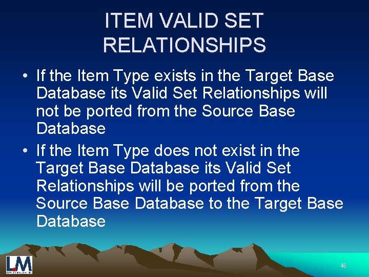 ITEM VALID SET RELATIONSHIPS • If the Item Type exists in the Target Base