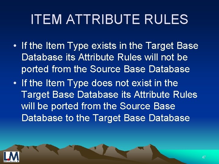 ITEM ATTRIBUTE RULES • If the Item Type exists in the Target Base Database