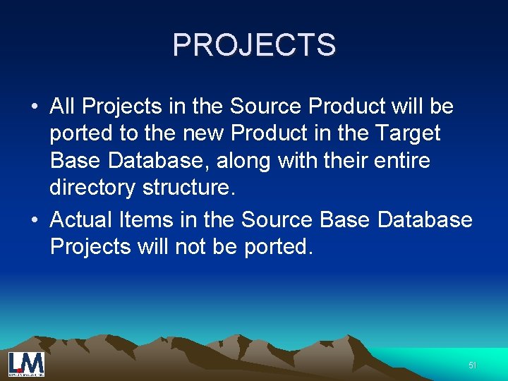 PROJECTS • All Projects in the Source Product will be ported to the new