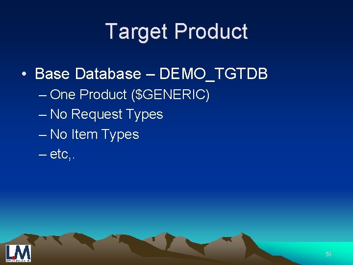 Target Product • Base Database – DEMO_TGTDB – One Product ($GENERIC) – No Request