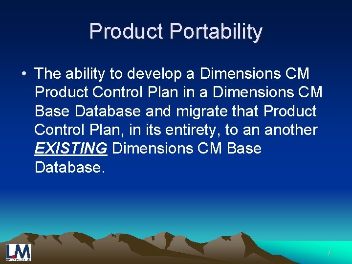 Product Portability • The ability to develop a Dimensions CM Product Control Plan in