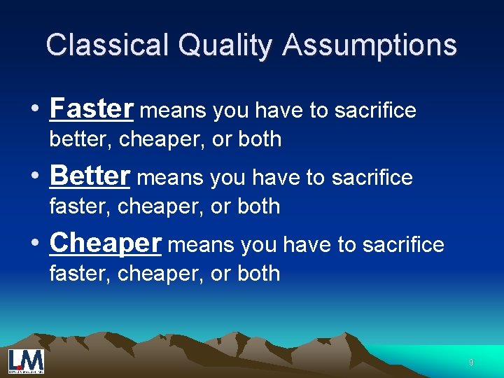 Classical Quality Assumptions • Faster means you have to sacrifice better, cheaper, or both