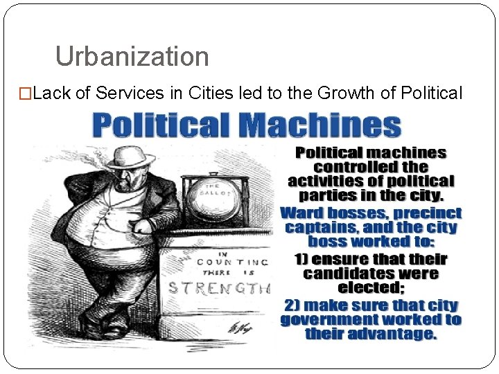 Urbanization �Lack of Services in Cities led to the Growth of Political Machines 