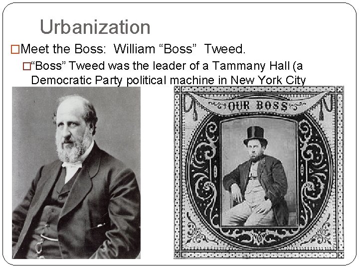 Urbanization �Meet the Boss: William “Boss” Tweed. �“Boss” Tweed was the leader of a