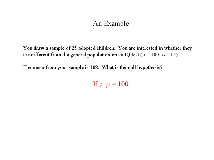 An Example You draw a sample of 25 adopted children. You are interested in