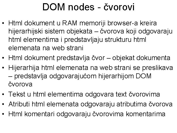 DOM nodes - čvorovi • Html dokument u RAM memoriji browser-a kreira hijerarhijski sistem