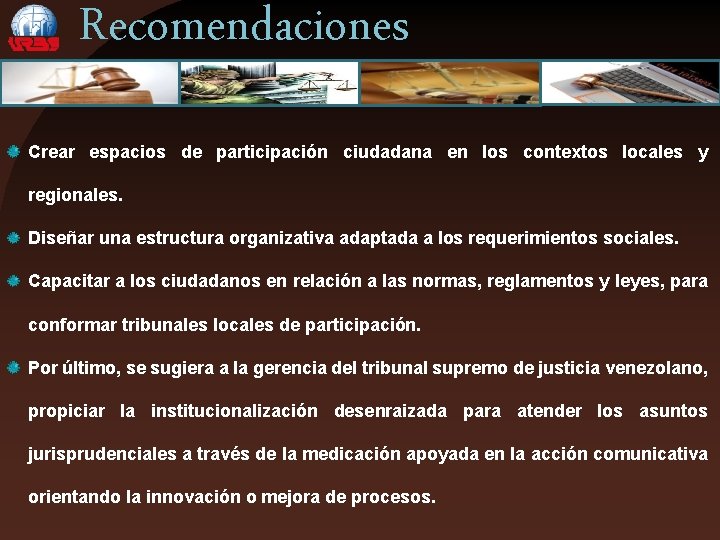 Recomendaciones Crear espacios de participación ciudadana en los contextos locales y regionales. Diseñar una