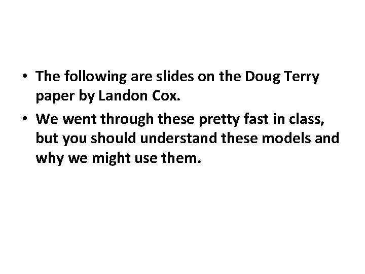  • The following are slides on the Doug Terry paper by Landon Cox.