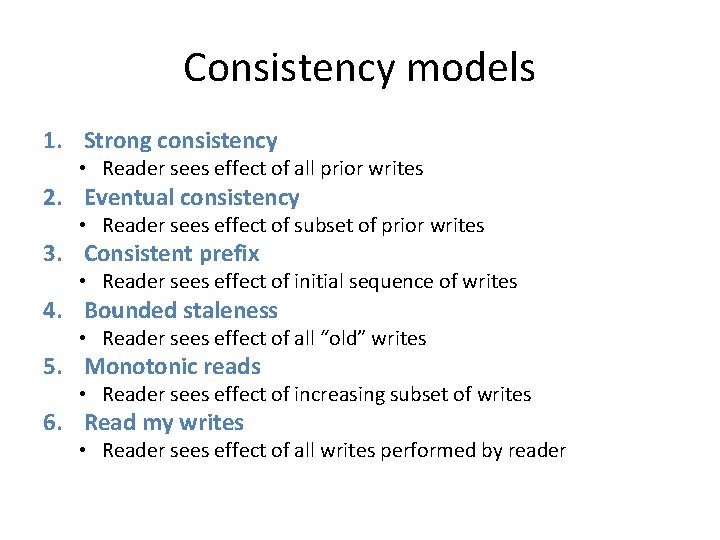 Consistency models 1. Strong consistency • Reader sees effect of all prior writes 2.