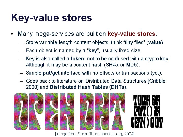 Key-value stores • Many mega-services are built on key-value stores. – Store variable-length content