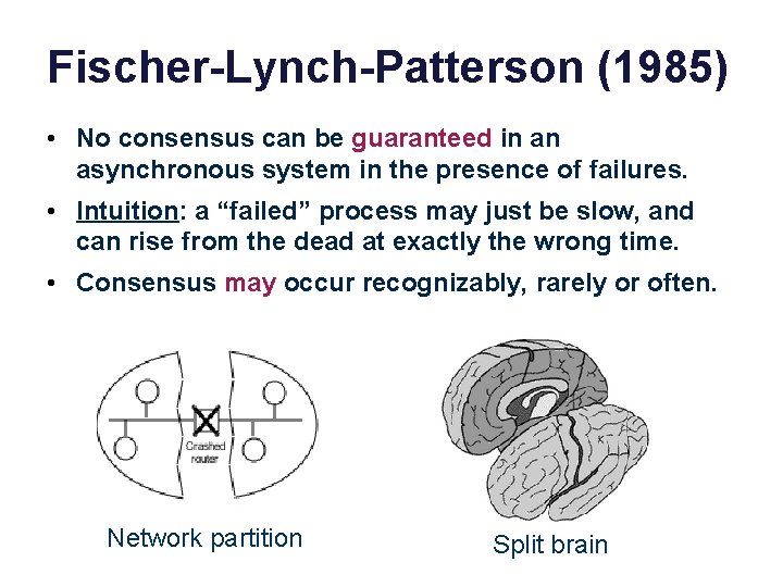 Fischer-Lynch-Patterson (1985) • No consensus can be guaranteed in an asynchronous system in the