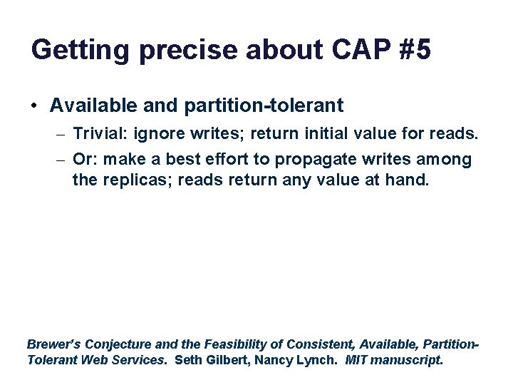 Getting precise about CAP #5 • Available and partition-tolerant – Trivial: ignore writes; return