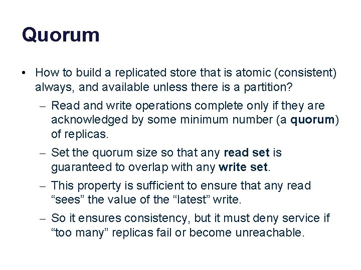 Quorum • How to build a replicated store that is atomic (consistent) always, and